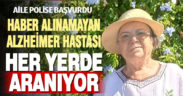 Alzheimer hastası yaşlı kadından haber alınamıyor