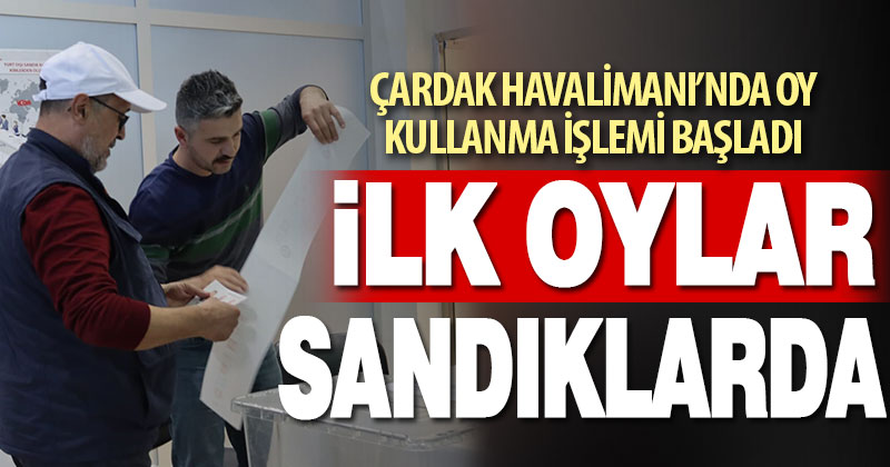Çardak Havalimanı’nda oy kullanma işlemi başladı