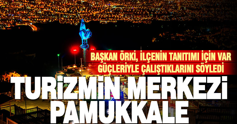 Başkan Örki: Turizm çok önemli