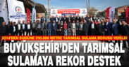 Büyükşehir’den tarımsal sulamaya rekor destek