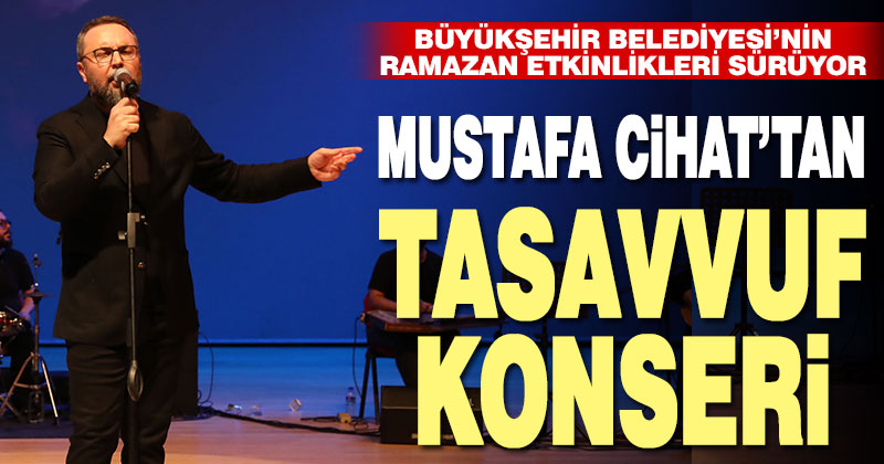 Büyükşehir’le Ramazan, Mustafa Cihat’ı ağırladı