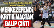 Yukatel Merkezefendi Belediyesi Basket: 95 – Gaziantep Basketbol: 91