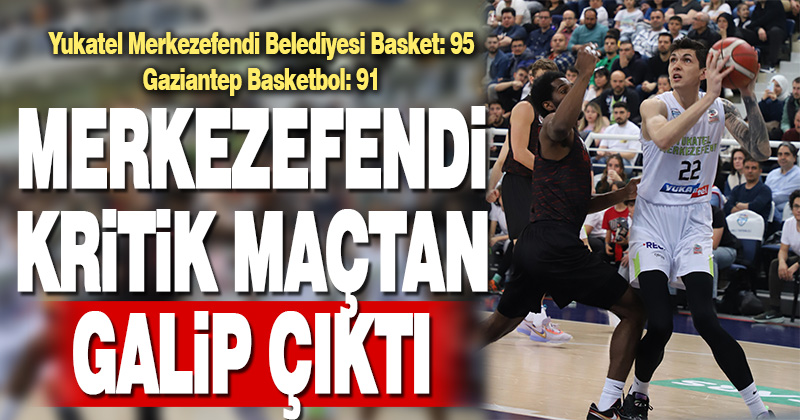 Yukatel Merkezefendi Belediyesi Basket: 95 – Gaziantep Basketbol: 91