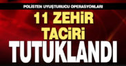 Uyuşturucu operasyonlarında 11 tutuklama