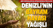 Denizli bayrama yağışla girecek
