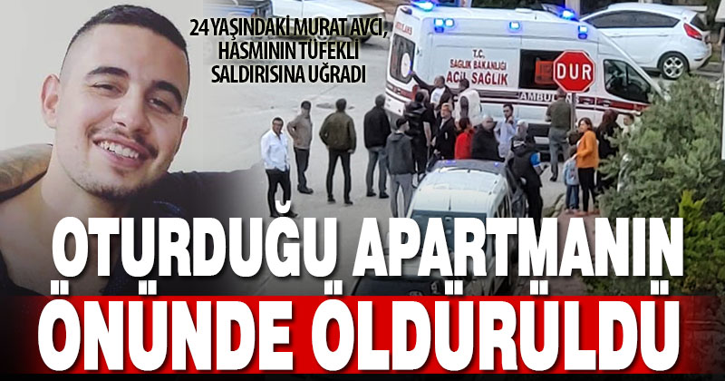 24 yaşındaki genç evinin önünde av tüfeğiyle öldürüldü