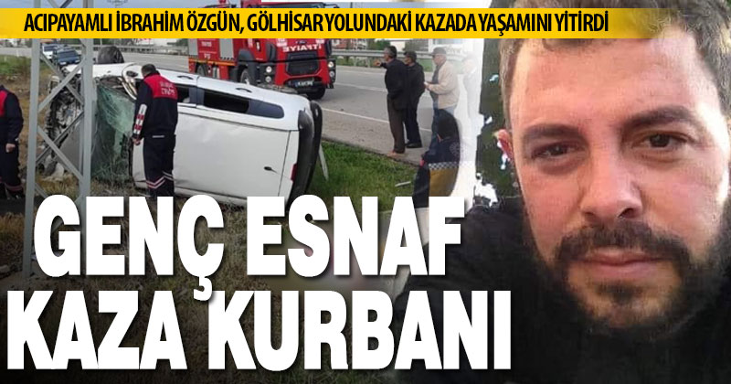 Gölhisar yolundaki kazada genç esnaf yaşamını yitirdi