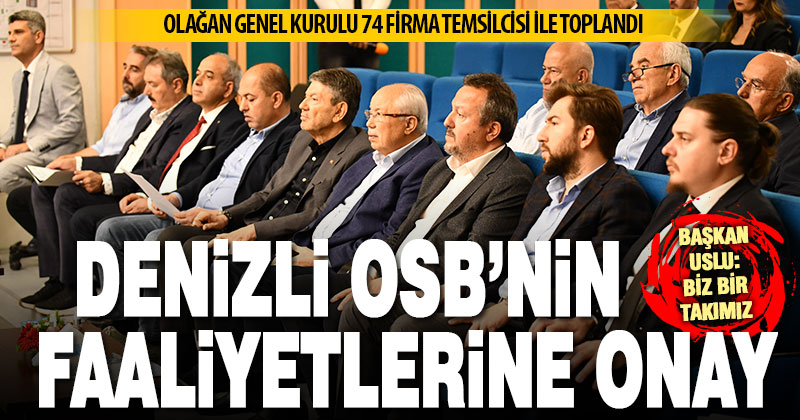 Denizli OSB’nin genel kurul toplantısı yapıldı, faaliyetler onaylandı