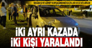 Bağbaşı ve Güney kavşağındaki iki ayrı kazada iki kişi yaralandı