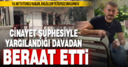 Cinayet iddiasıyla 13 ay tutuklu kalan şüpheli beraat etti