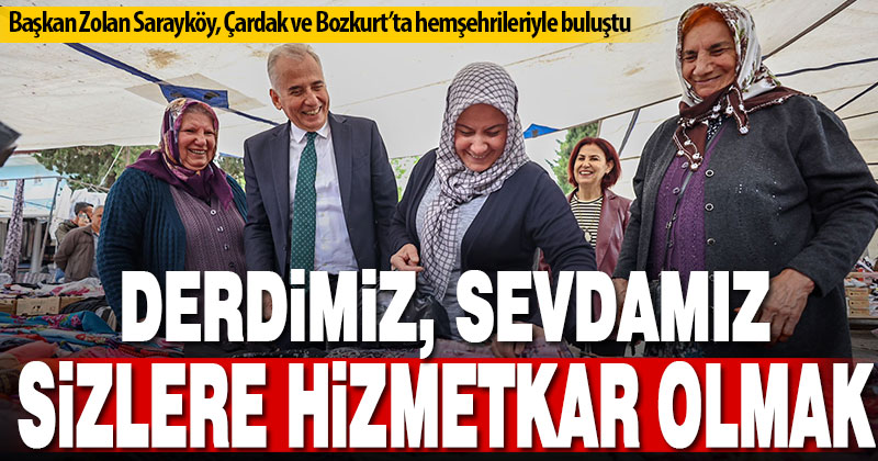 Başkan Zolan Sarayköy, Çardak ve Bozkurt’ta hemşehrileriyle buluştu