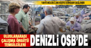 Denizli OSB, Uluslararası Çalışma Örgütü temsilcilerini ağırladı