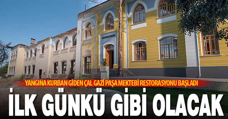 Yangına kurban giden Çal Gazi Paşa Mektebi restorasyonu başladı