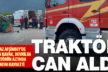 Yan yatan traktörün sürücüsü hayatını kaybetti
