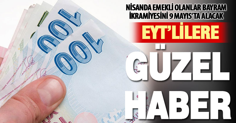 SGK: ‘Emekli maaşı bağlama işlemi Nisan ayında bitenlerin bayram ikramiyesi 9 Mayıs’ta ödenecek’