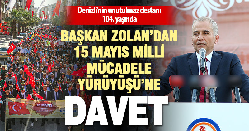 Başkan Zolan’dan 15 Mayıs Milli Mücadele Yürüyüşüne davet