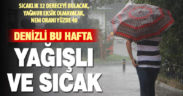 Denizli haftayı sıcak ve zaman zaman yağışlı geçirecek