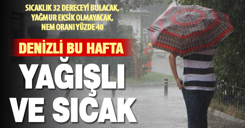 Denizli haftayı sıcak ve zaman zaman yağışlı geçirecek