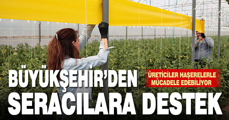 Büyükşehir seracıları unutmadı