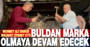 Erbeği: Buldan marka olmaya devam edecek