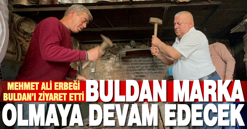 Erbeği: Buldan marka olmaya devam edecek