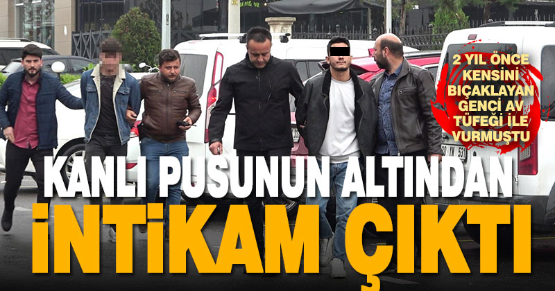 Kanlı pusunun altından intikam çıktı