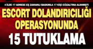4 ilde büyük escort dolandırıcılığı operasyonu: 15 tutuklama
