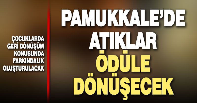 Pamukkale’de atıklar ödüle dönüşecek