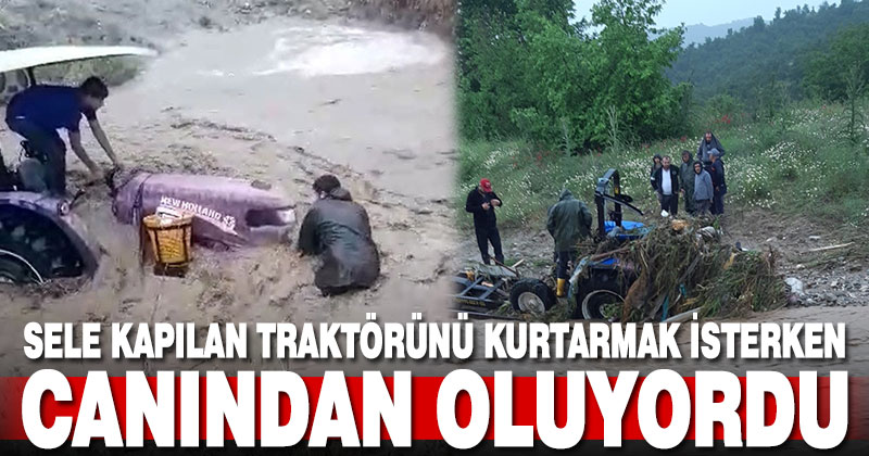 Sele kapılan traktörü kurtarmak isterken az daha canından oluyordu