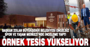 Büyükşehir Belediyesi Engelsiz Spor ve Yaşam Merkezi yükseliyor