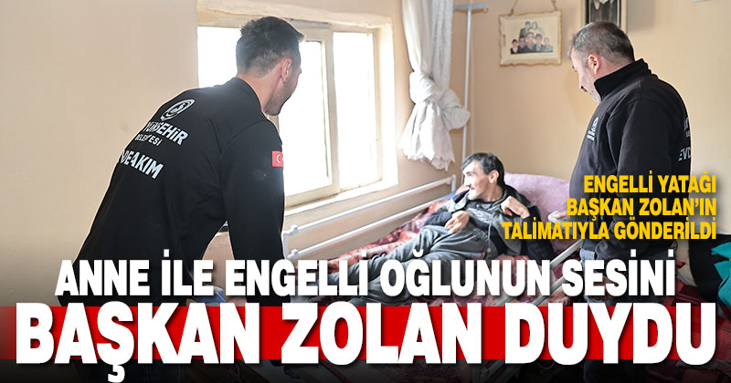 43 yıldır engelli oğluna bakan annenin isteğini Başkan Zolan gerçekleştirdi