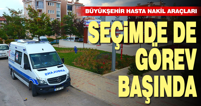 Büyükşehir hasta nakil araçları yine görev başında olacak