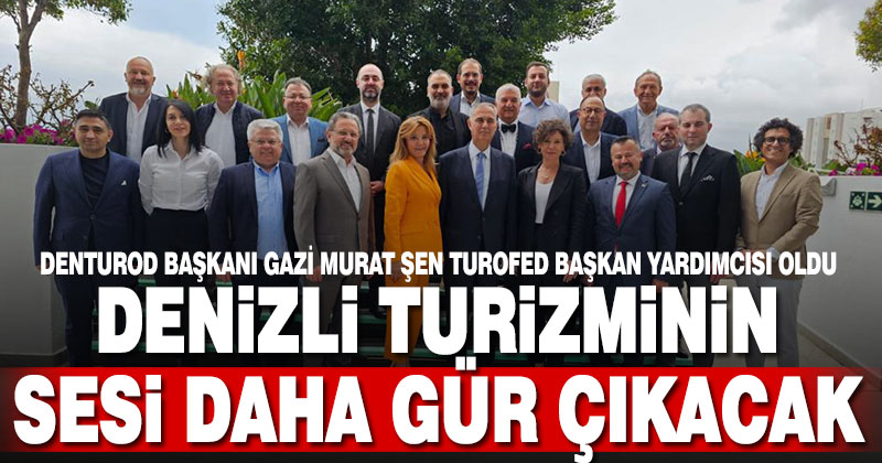 DENTUROD Başkanı Şen, TUROFED Başkan Yardımcısı oldu