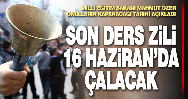 Son ders zili 16 Haziran’da çalacak