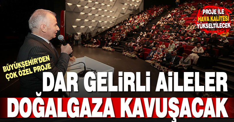 Hava kalitesi iyileşecek, dar gelirli aileler doğalgaza kavuşacak
