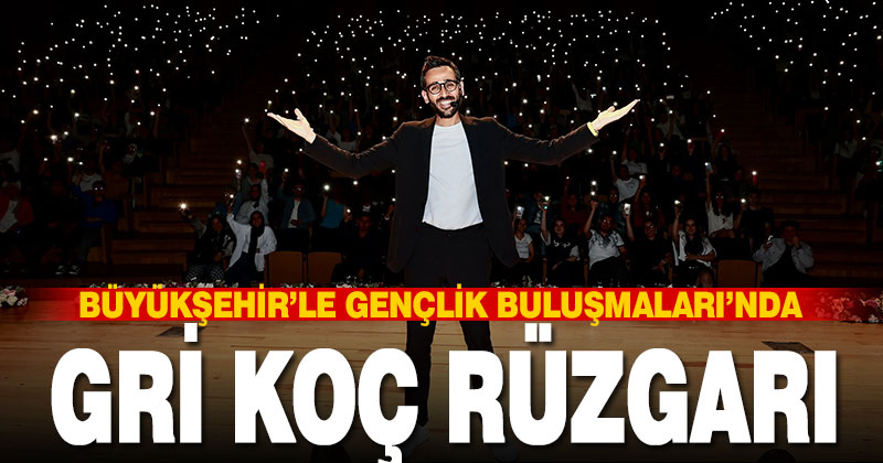 Büyükşehir’le Gençlik Buluşmaları’nda Gri Koç rüzgarı
