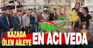 Hayalleri yarım kalan 4 kişilik aile 2 farklı şehirde defnedilecek