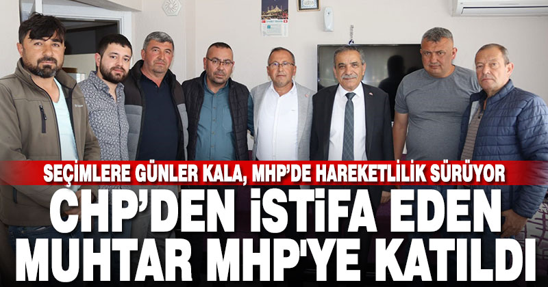 CHP’den istifa eden muhtar MHP’ye katıldı