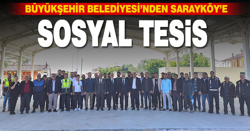 Büyükşehir’den Sarayköy-Sığma’ya sosyal tesis