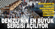 Denizli’nin en büyük sergisi açılıyor