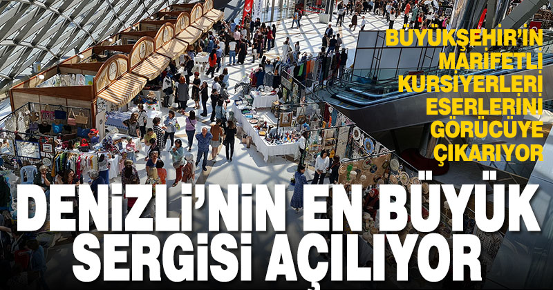 Denizli’nin en büyük sergisi açılıyor
