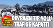 Devrilen tır yolu ulaşıma kapattı