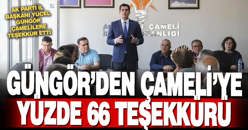 AK Parti İl Başkanı Güngör’dan Çameli’ye yüzde 66 teşekkürü