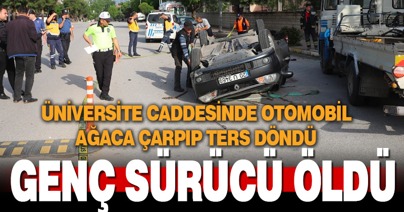 Denizli’de kaldırıma çıkıp ters dönen otomobilin sürücüsü öldü
