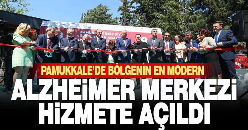 PAMUKKALE’DE BÖLGENİN EN MODERN ALZHEİMER MERKEZİ HİZMETE AÇILDI