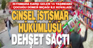 Öz yeğenini taciz eden sapkın, istismara dayanamayan çocuğu döner bıçağıyla kovaladı