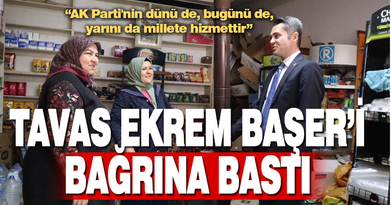 Tavas Ekrem Başer’i bağrına bastı