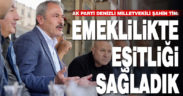 AK Parti Denizli Milletvekili Şahin Tin: Emeklilikte eşitliği sağladık