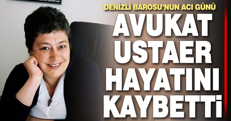 Avukat Hatice Ustaer amansız hastalığa yenildi