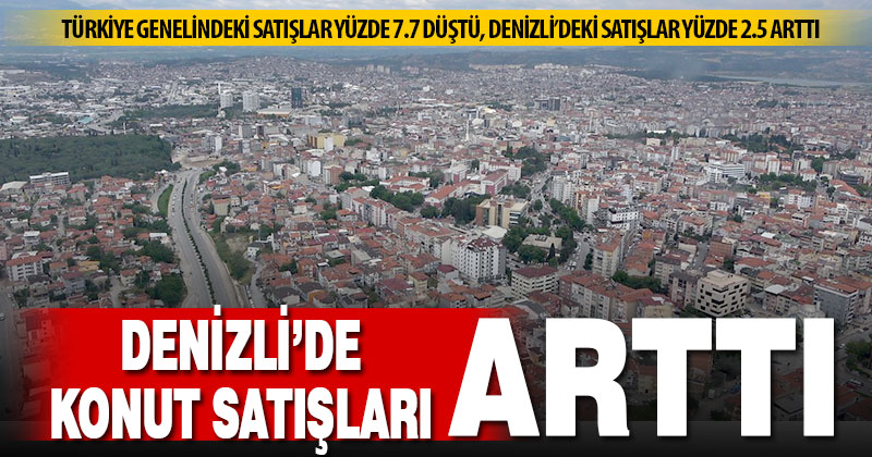 Mayıs’ta Denizli’nin konut satışı arttı